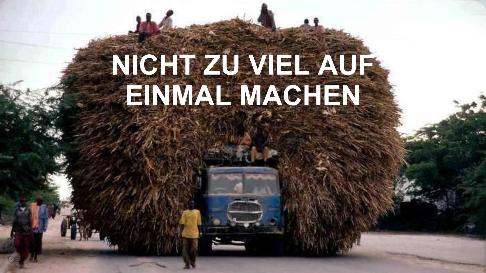 nicht zuviel auf einmal machen
